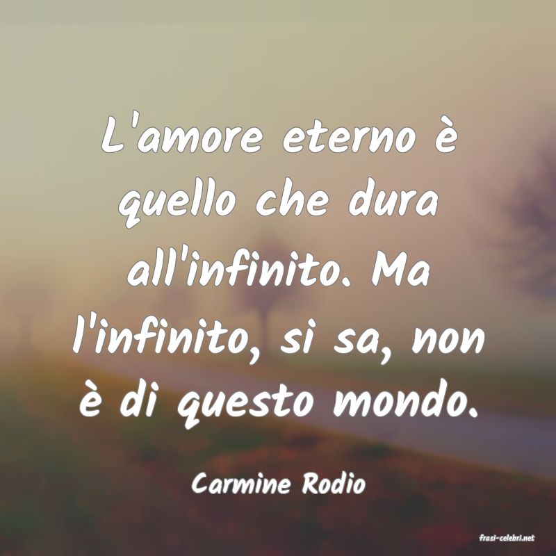 frasi di  Carmine Rodio
