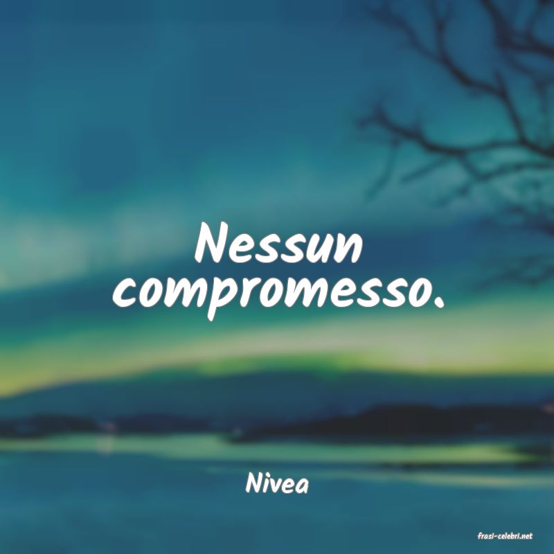 frasi di  Nivea
