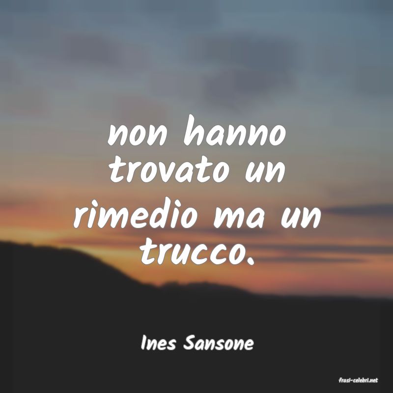 frasi di  Ines Sansone
