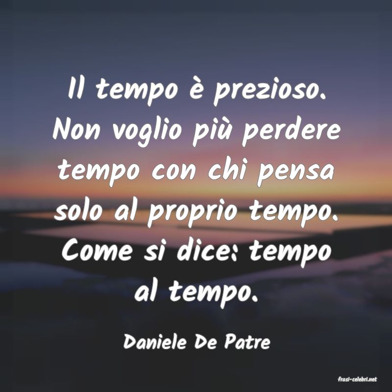 frasi di  Daniele De Patre
