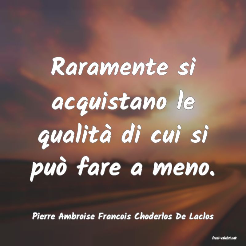 frasi di  Pierre Ambroise Francois Choderlos De Laclos
