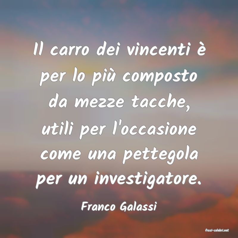 frasi di  Franco Galassi
