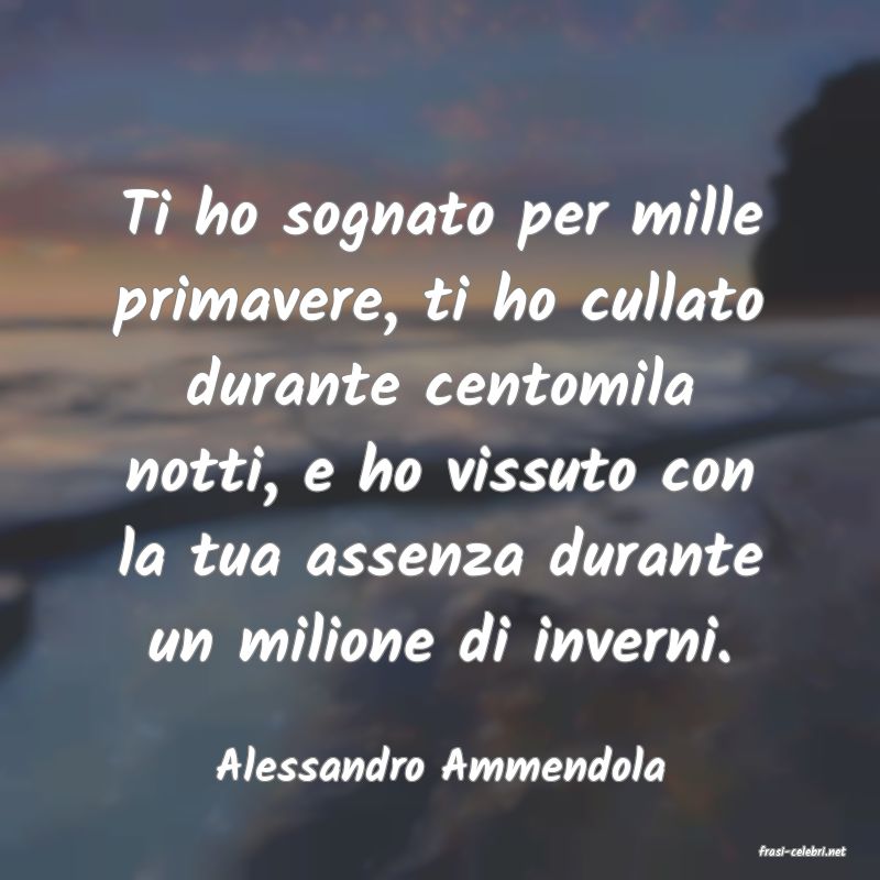 frasi di  Alessandro Ammendola
