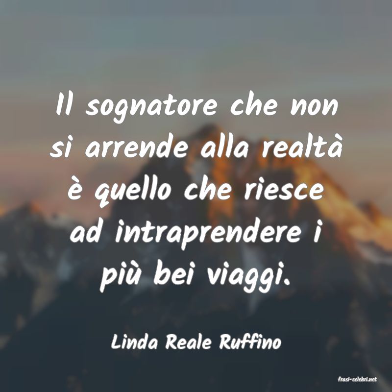 frasi di  Linda Reale Ruffino
