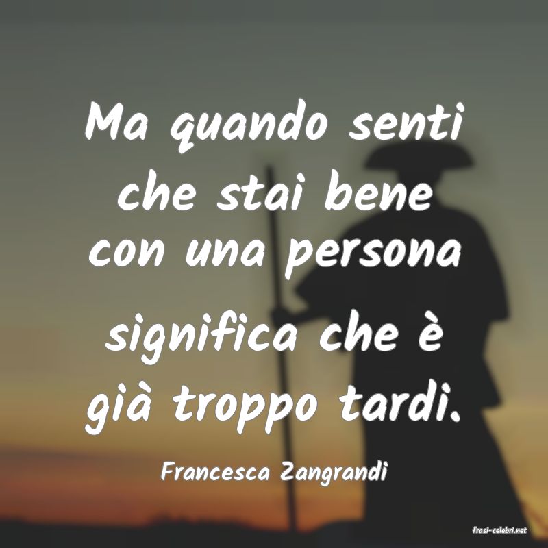 frasi di  Francesca Zangrandi
