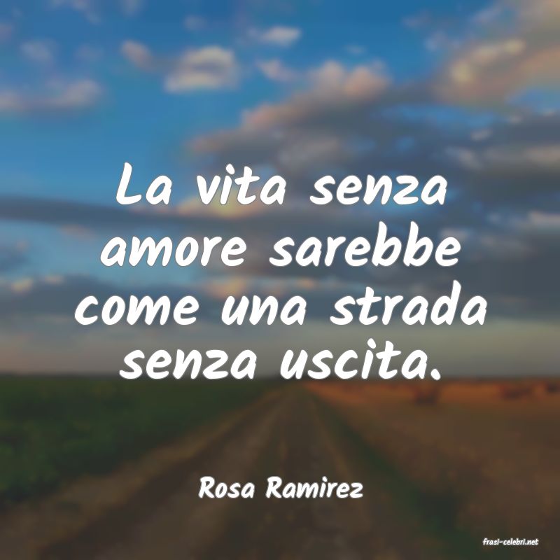 frasi di  Rosa Ramirez
