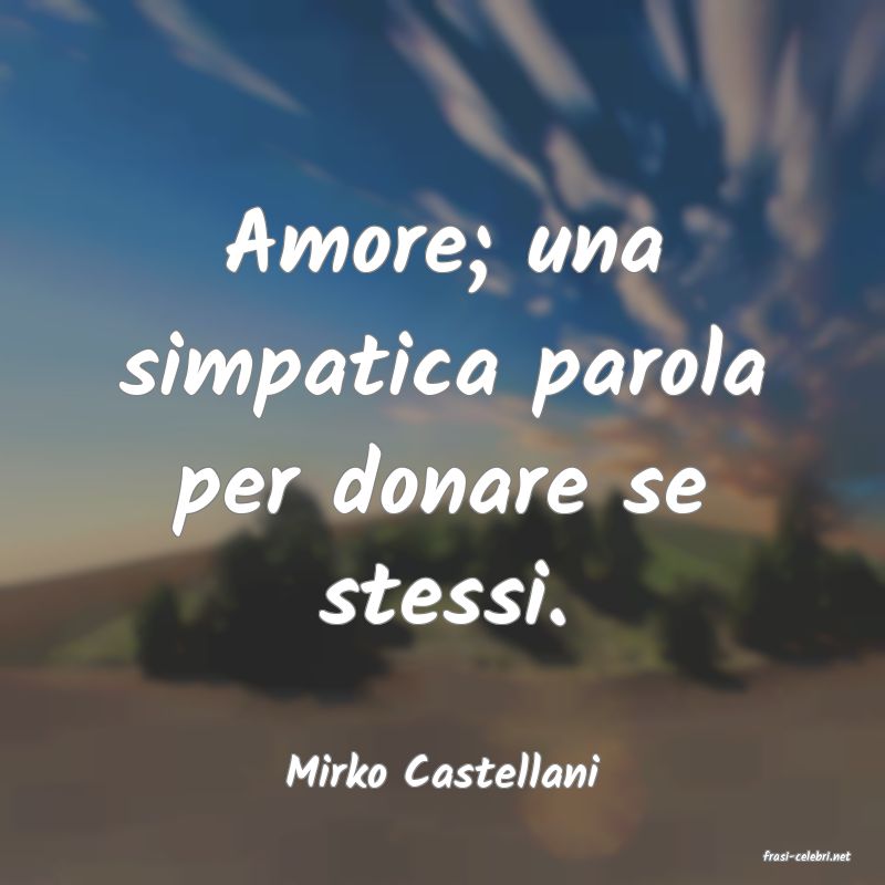 frasi di  Mirko Castellani
