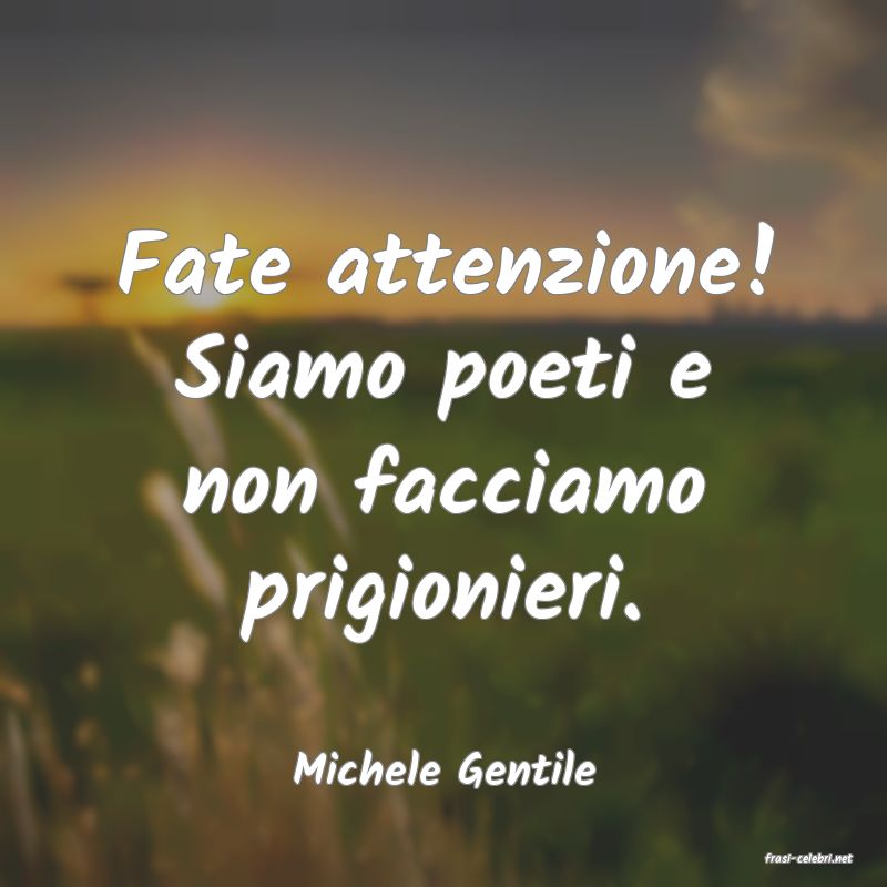 frasi di  Michele Gentile
