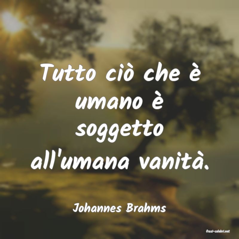 frasi di  Johannes Brahms
