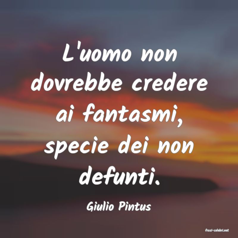 frasi di  Giulio Pintus
