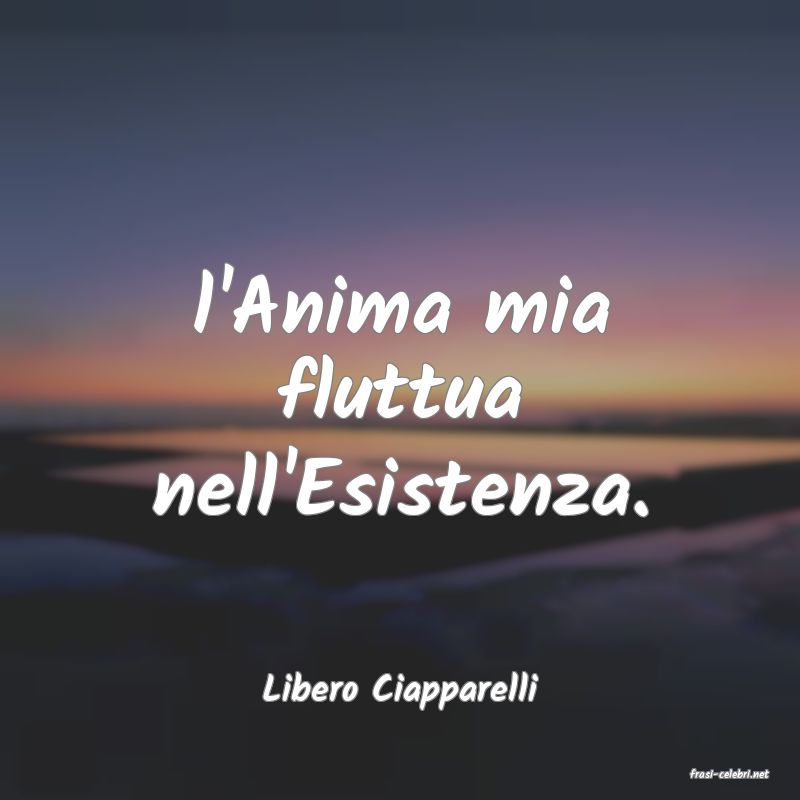 frasi di  Libero Ciapparelli
