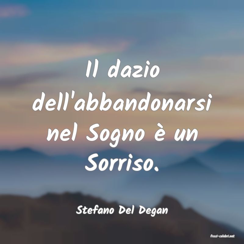 frasi di  Stefano Del Degan
