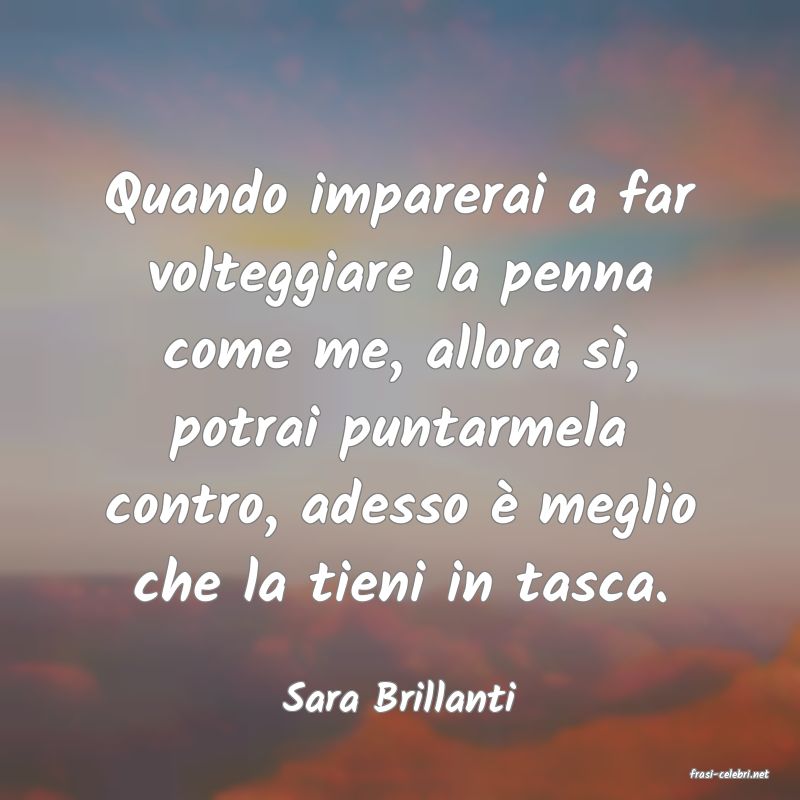 frasi di  Sara Brillanti
