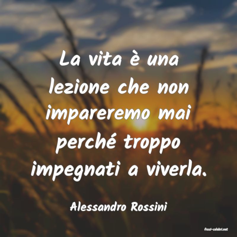 frasi di  Alessandro Rossini
