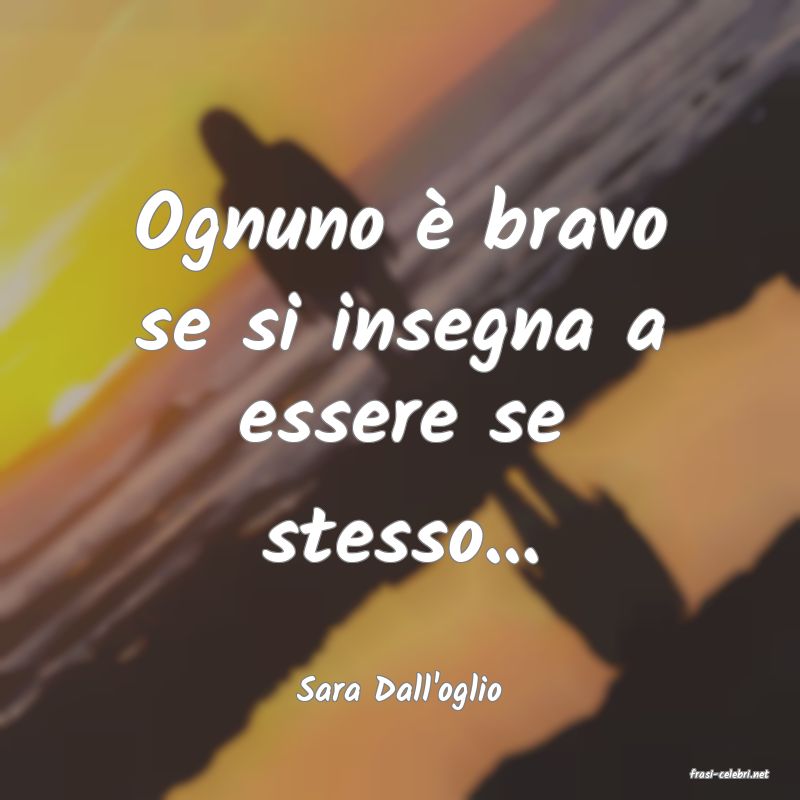 frasi di  Sara Dall'oglio
