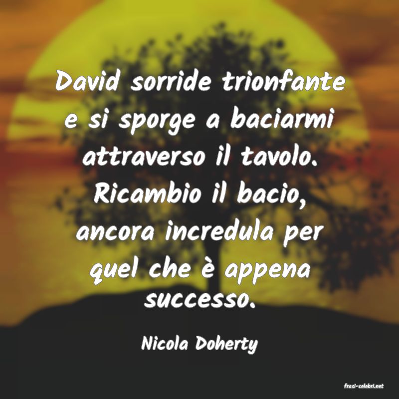 frasi di  Nicola Doherty
