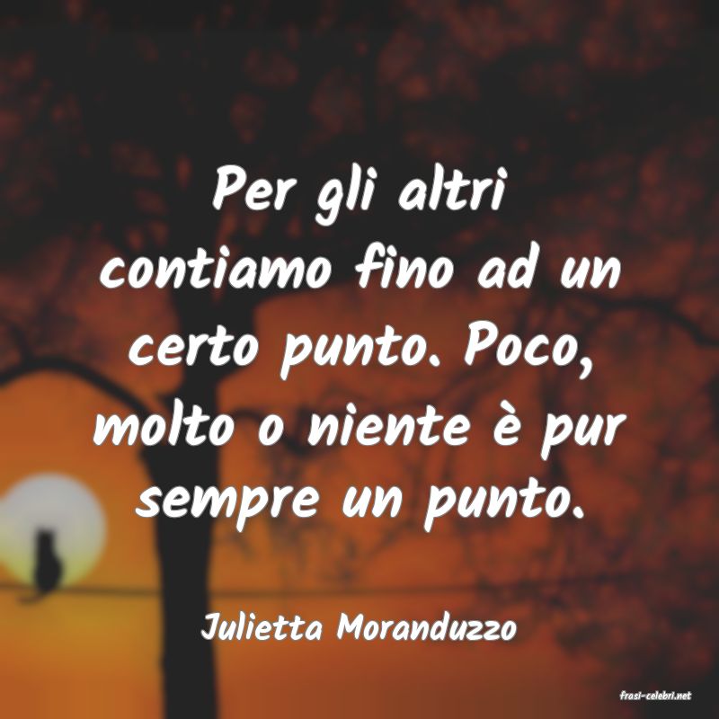 frasi di  Julietta Moranduzzo
