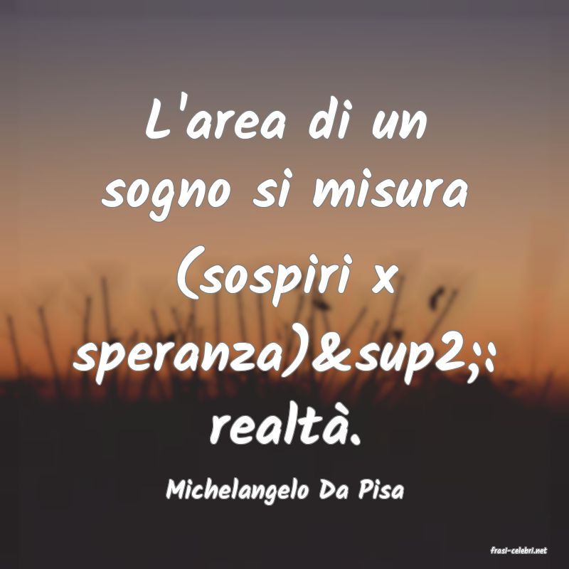 frasi di  Michelangelo Da Pisa
