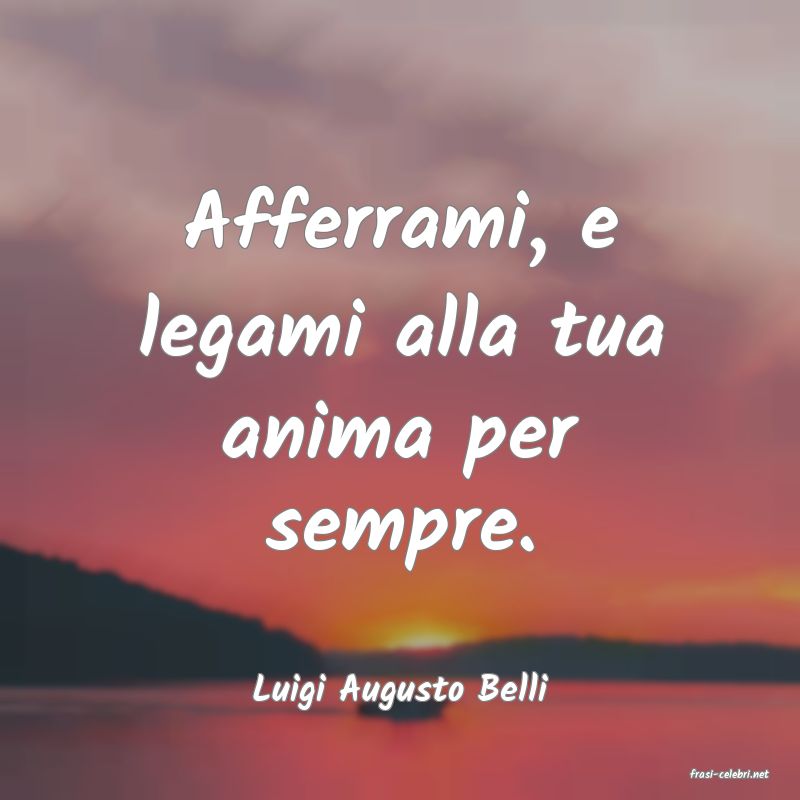 frasi di  Luigi Augusto Belli
