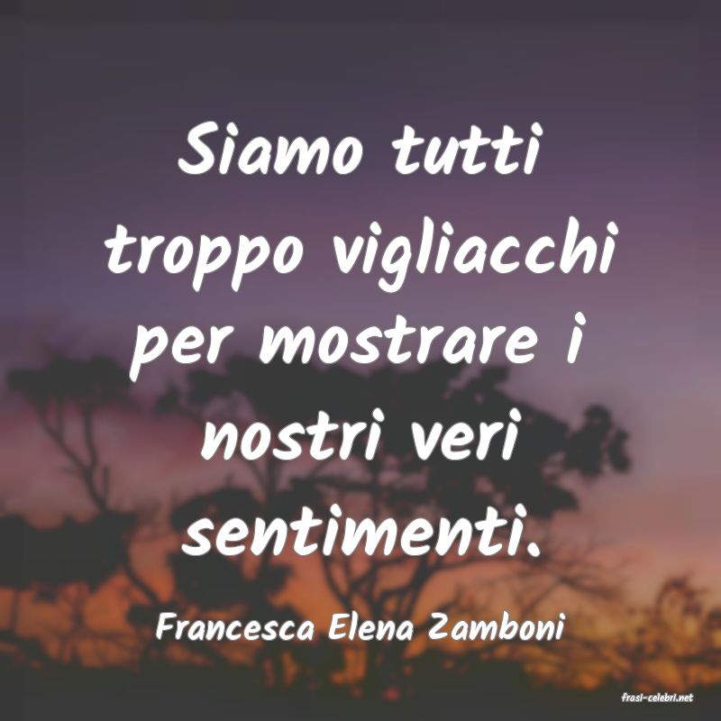 frasi di  Francesca Elena Zamboni
