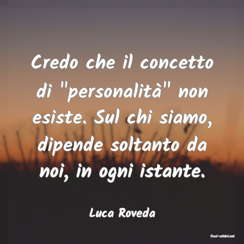 frasi di  Luca Roveda
