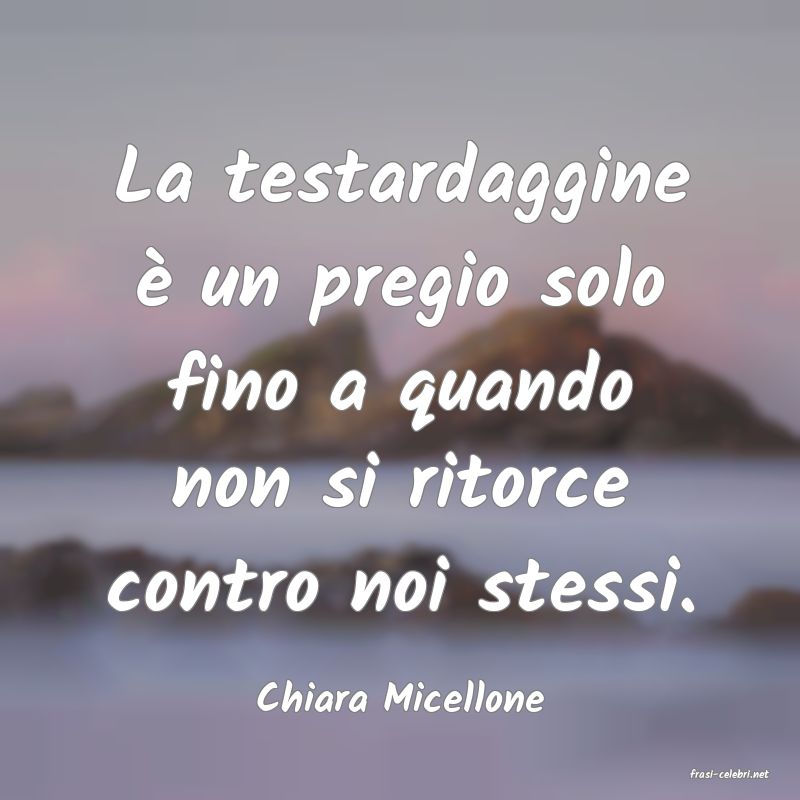 frasi di  Chiara Micellone
