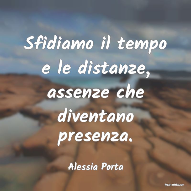 frasi di  Alessia Porta
