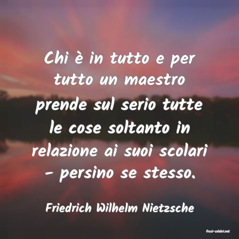 frasi di  Friedrich Wilhelm Nietzsche
