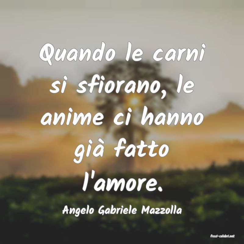 frasi di  Angelo Gabriele Mazzolla
