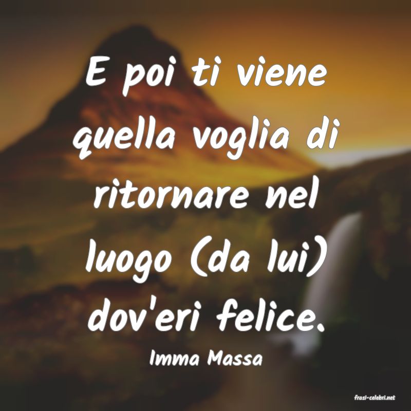 frasi di  Imma Massa
