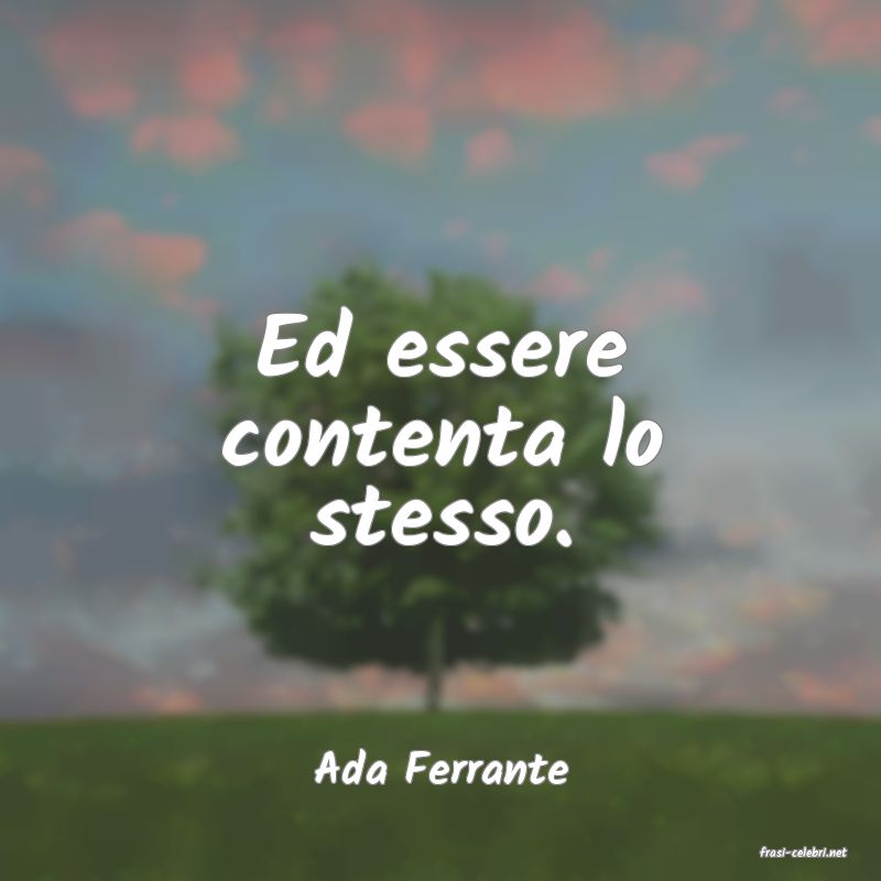 frasi di  Ada Ferrante
