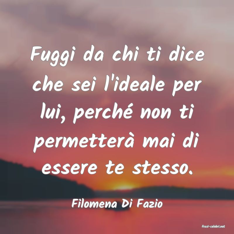 frasi di  Filomena Di Fazio
