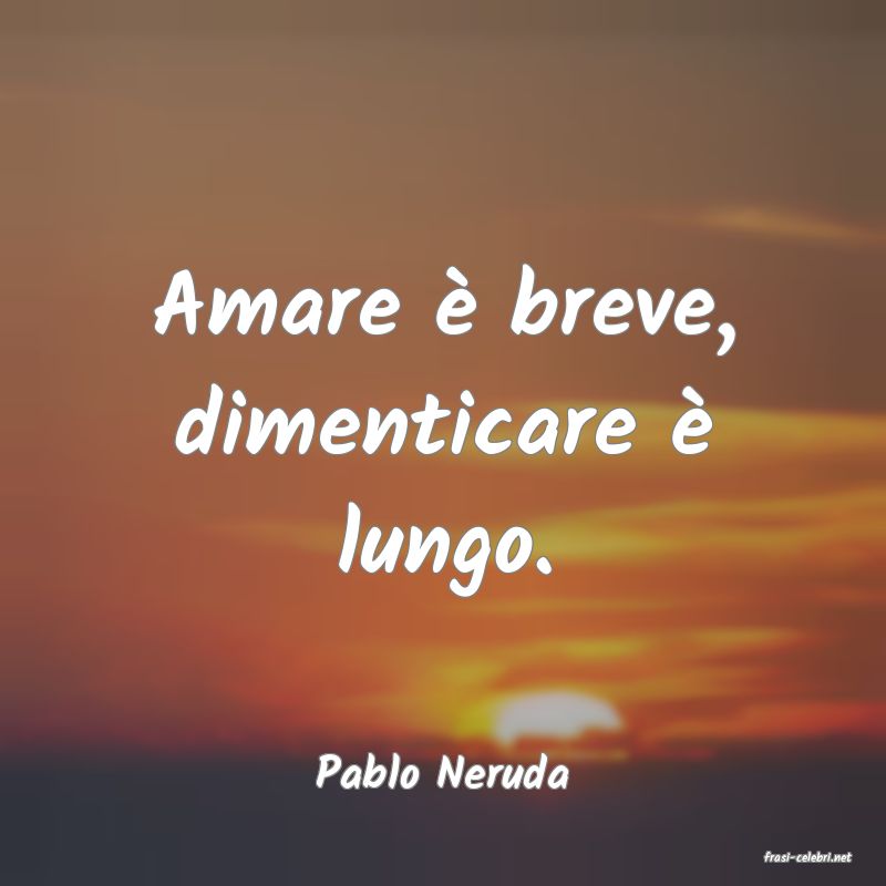 frasi di  Pablo Neruda
