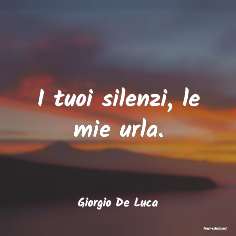 frasi di  Giorgio De Luca
