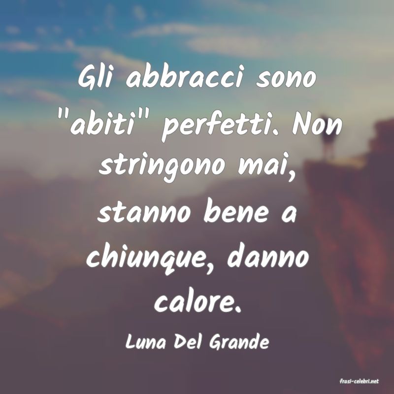 frasi di  Luna Del Grande
