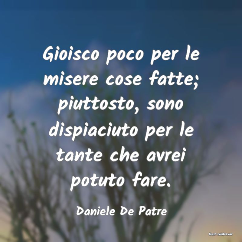 frasi di  Daniele De Patre
