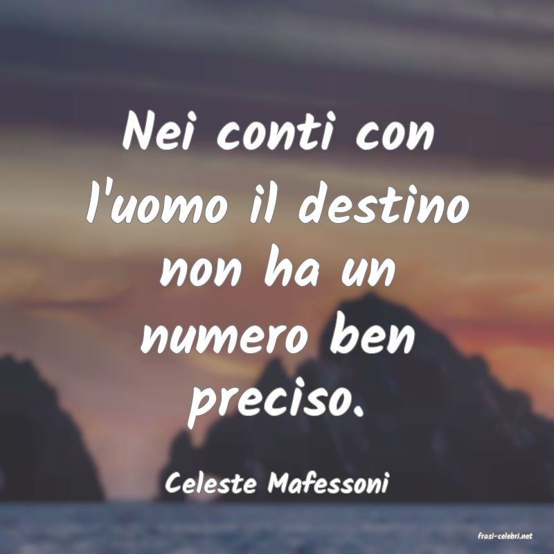 frasi di  Celeste Mafessoni
