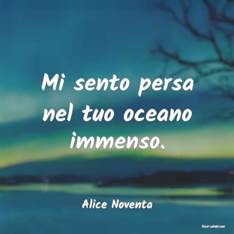 frasi di  Alice Noventa
