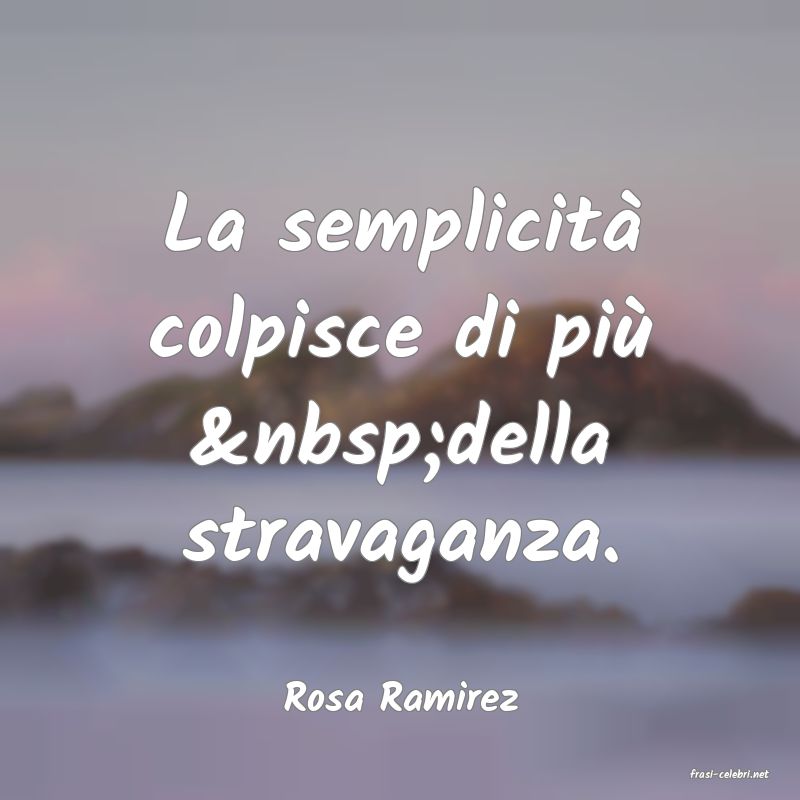 frasi di  Rosa Ramirez
