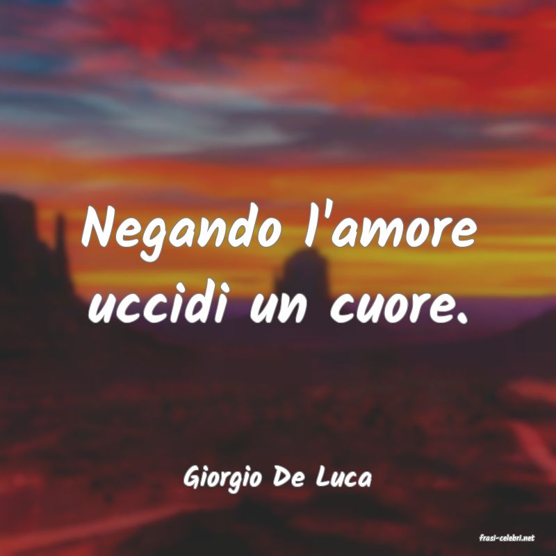 frasi di  Giorgio De Luca
