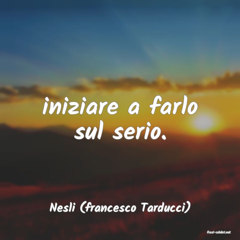 frasi di  Nesli (francesco Tarducci)
