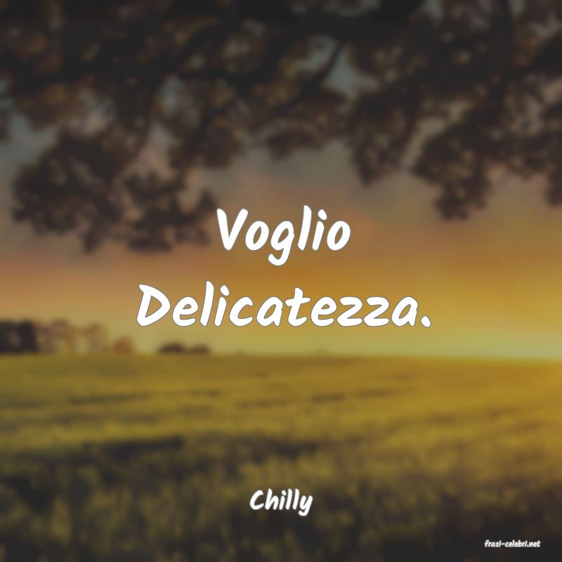 frasi di Chilly