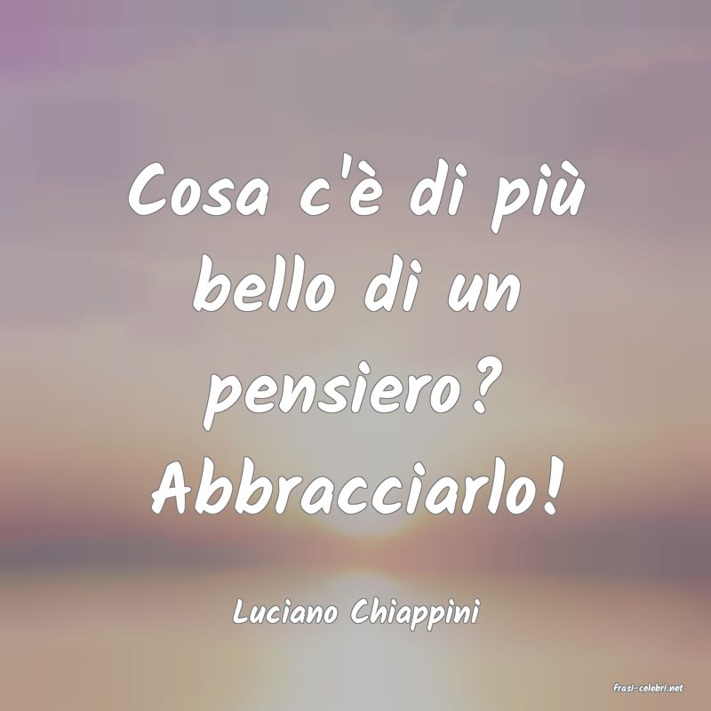 frasi di  Luciano Chiappini
