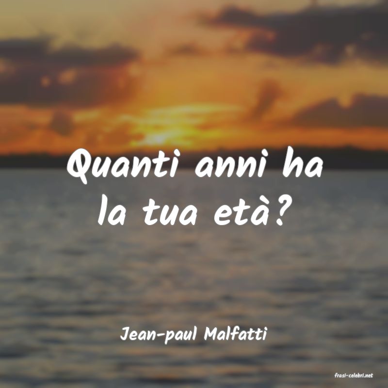 frasi di  Jean-paul Malfatti
