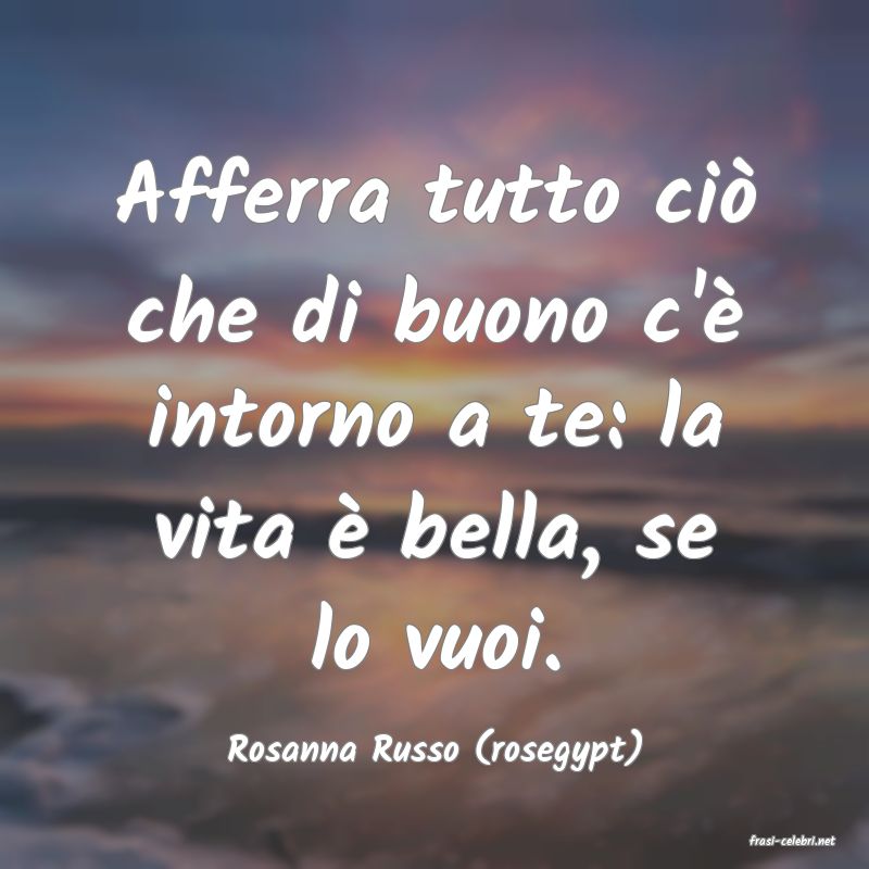 frasi di  Rosanna Russo (rosegypt)
