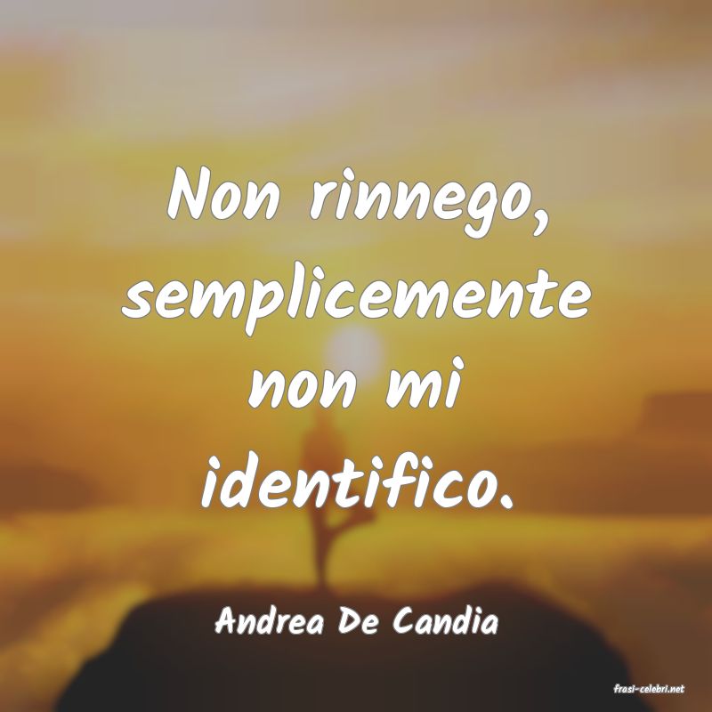 frasi di  Andrea De Candia
