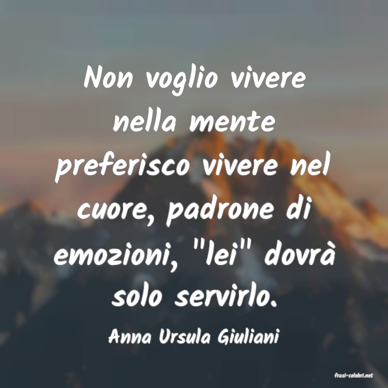 frasi di  Anna Ursula Giuliani
