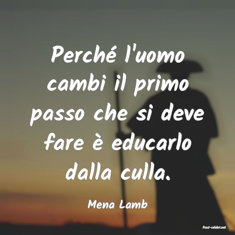 frasi di  Mena Lamb
