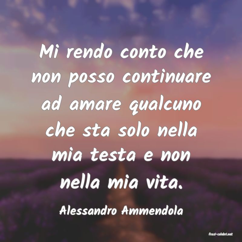 frasi di  Alessandro Ammendola
