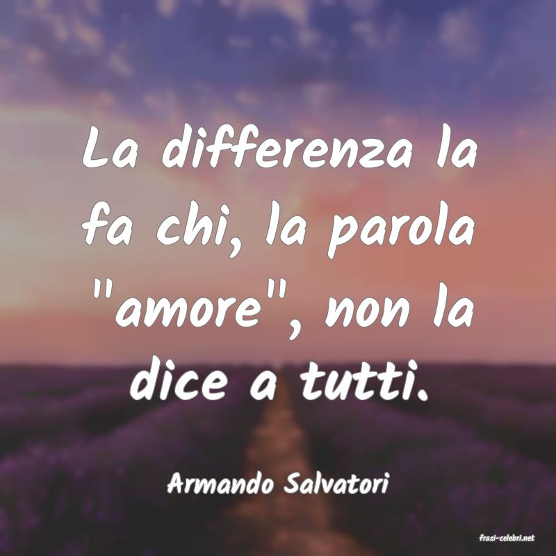 frasi di  Armando Salvatori
